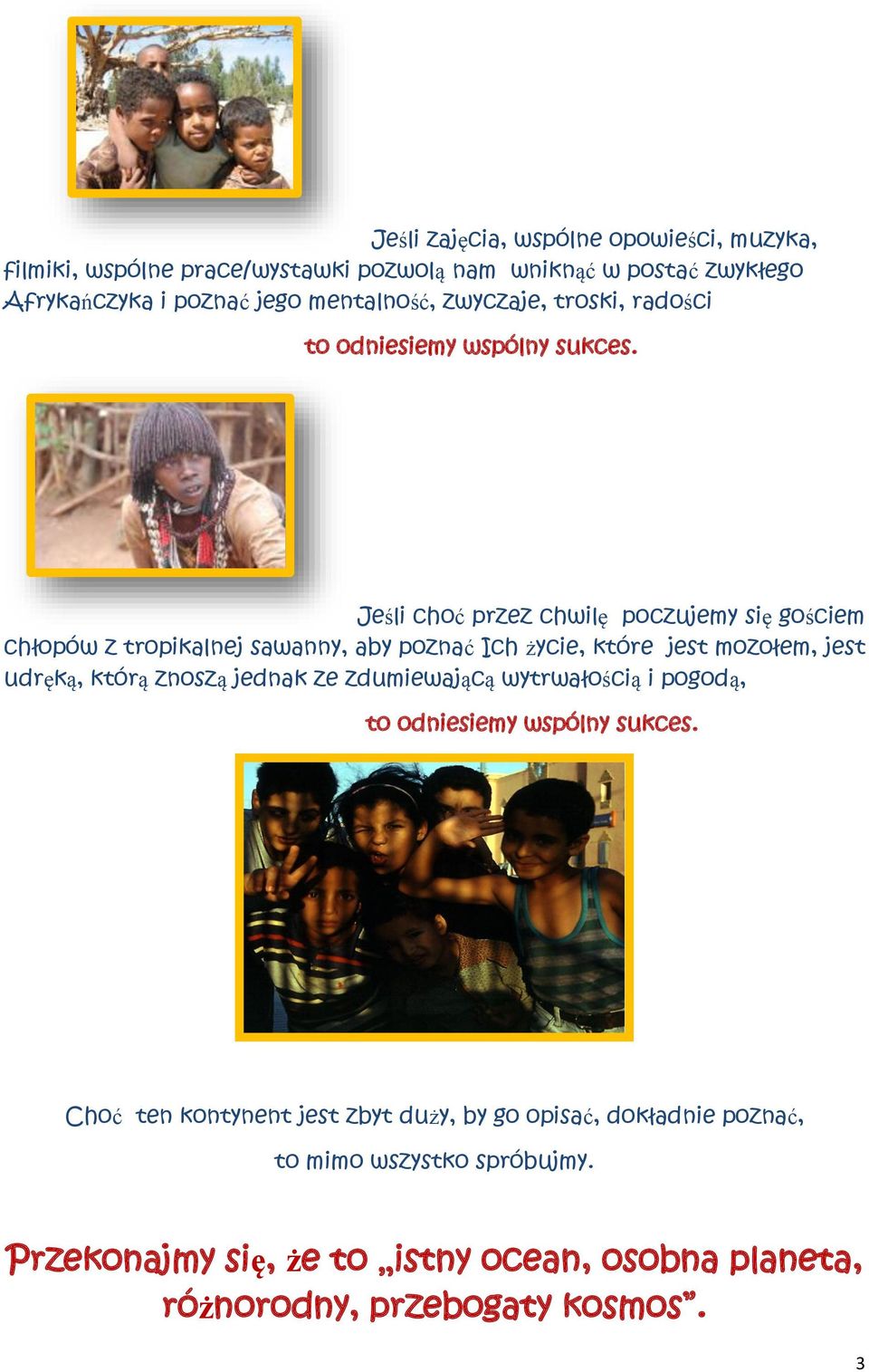 Jeśli choć przez chwilę poczujemy się gościem chłopów z tropikalnej sawanny, aby poznać Ich życie, które jest mozołem, jest udręką, którą znoszą jednak