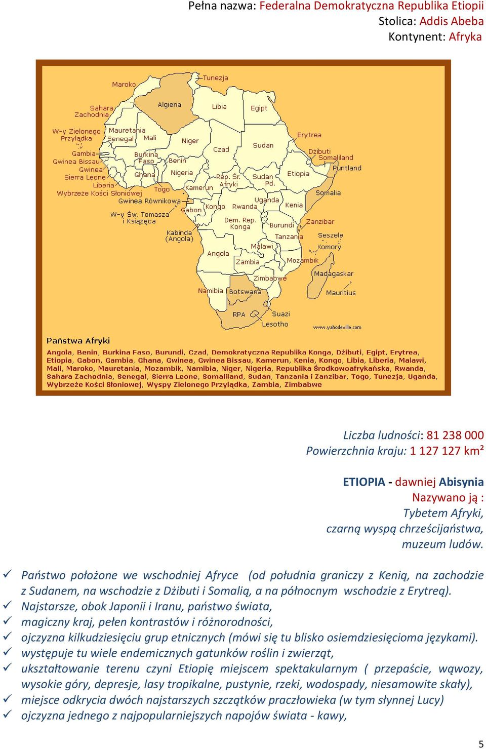 Państwo położone we wschodniej Afryce (od południa graniczy z Kenią, na zachodzie z Sudanem, na wschodzie z Dżibuti i Somalią, a na północnym wschodzie z Erytreą).