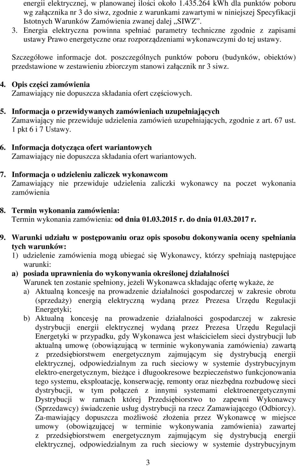 Szczegółowe informacje dot. poszczególnych punktów poboru (budynków, obiektów) przedstawione w zestawieniu zbiorczym stanowi załącznik nr 3 siwz. 4.