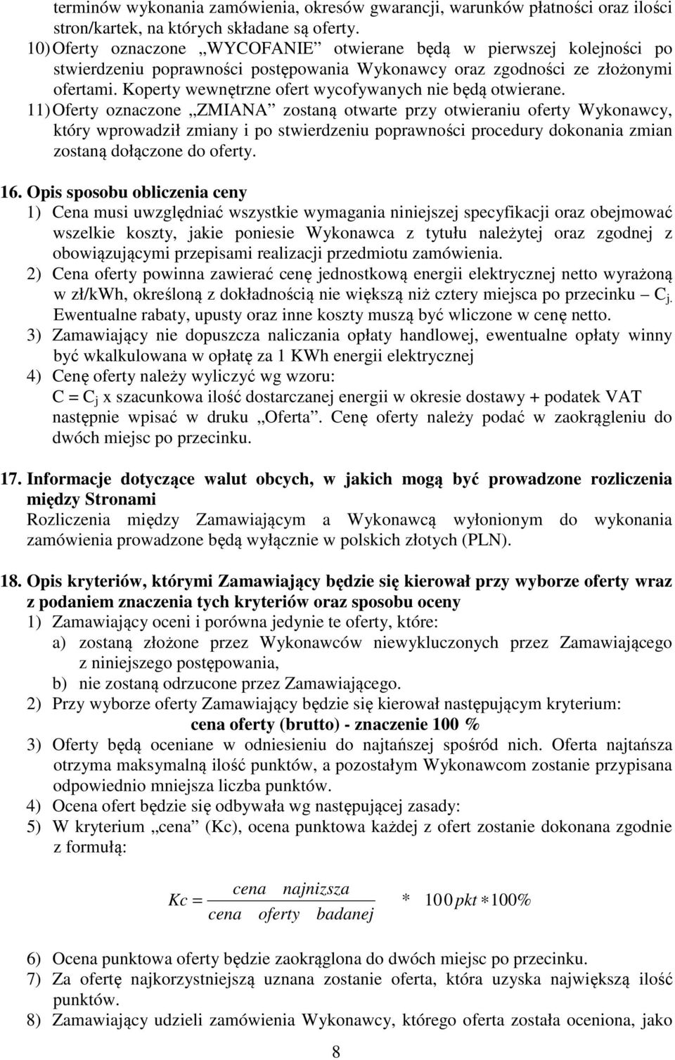 Koperty wewnętrzne ofert wycofywanych nie będą otwierane.