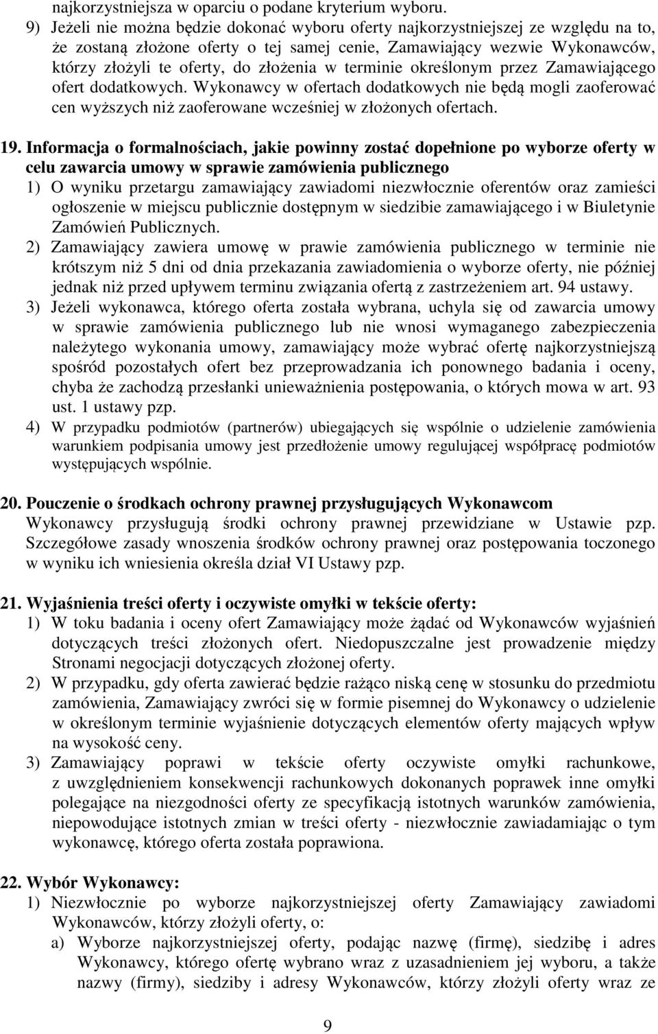 w terminie określonym przez Zamawiającego ofert dodatkowych. Wykonawcy w ofertach dodatkowych nie będą mogli zaoferować cen wyższych niż zaoferowane wcześniej w złożonych ofertach. 19.