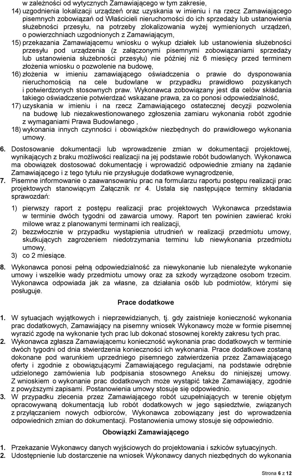 wykup działek lub ustanowienia służebności przesyłu pod urządzenia (z załączonymi pisemnymi zobowiązaniami sprzedaży lub ustanowienia służebności przesyłu) nie później niż 6 miesięcy przed terminem