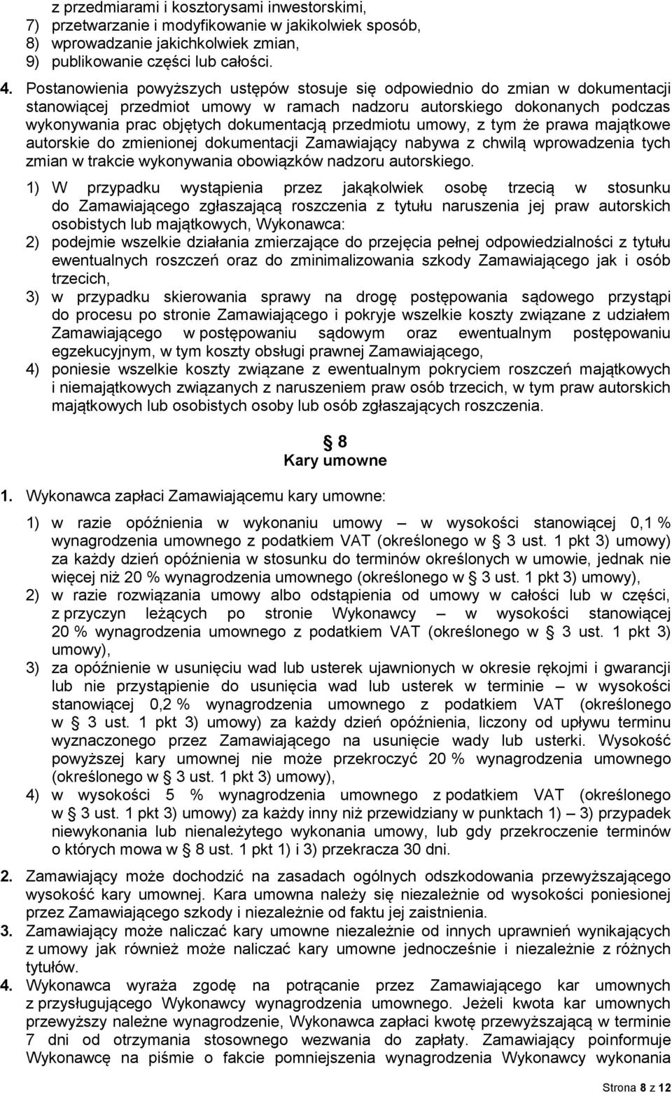 przedmiotu umowy, z tym że prawa majątkowe autorskie do zmienionej dokumentacji Zamawiający nabywa z chwilą wprowadzenia tych zmian w trakcie wykonywania obowiązków nadzoru autorskiego.