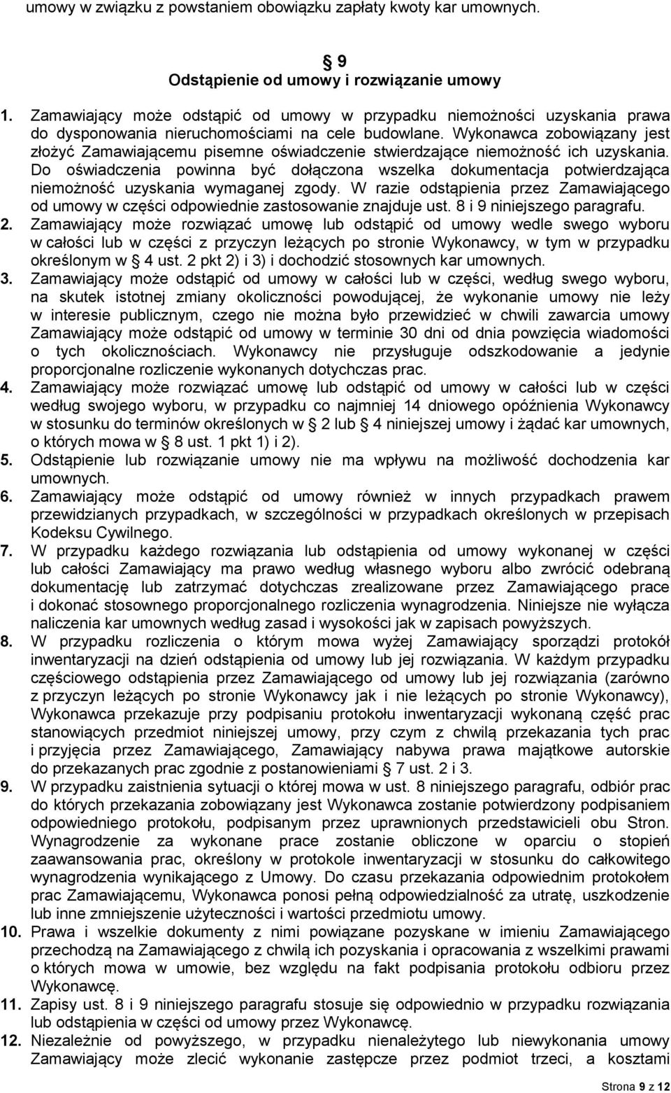 Wykonawca zobowiązany jest złożyć Zamawiającemu pisemne oświadczenie stwierdzające niemożność ich uzyskania.