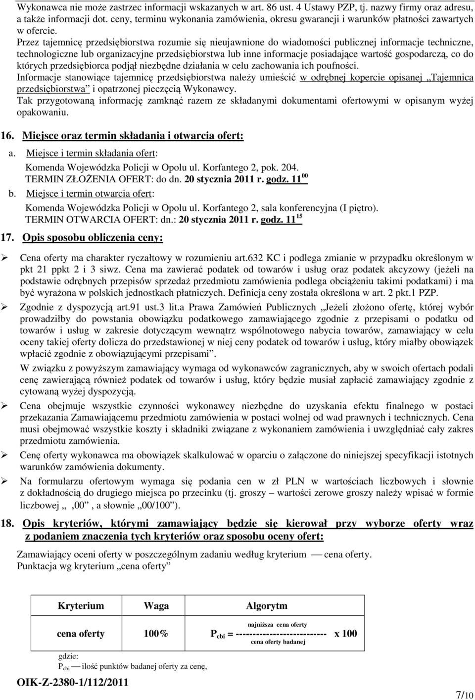 Przez tajemnicę przedsiębiorstwa rozumie się nieujawnione do wiadomości publicznej informacje techniczne, technologiczne lub organizacyjne przedsiębiorstwa lub inne informacje posiadające wartość