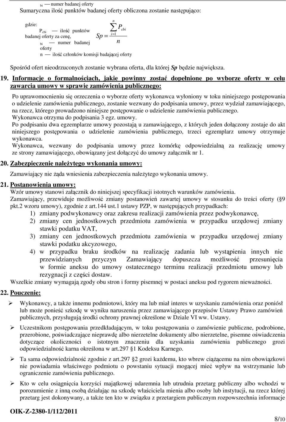 Informacje o formalnościach, jakie powinny zostać dopełnione po wyborze oferty w celu zawarcia umowy w sprawie zamówienia publicznego: Po uprawomocnieniu się orzeczenia o wyborze oferty wykonawca