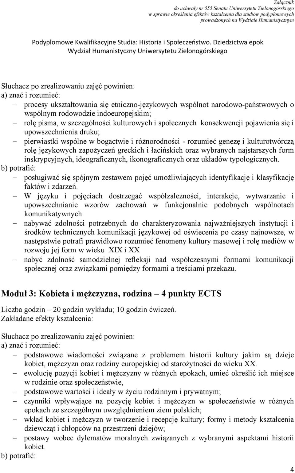 inskrypcyjnych, ideograficznych, ikonograficznych oraz układów typologicznych. posługiwać się spójnym zestawem pojęć umożliwiających identyfikację i klasyfikację faktów i zdarzeń.