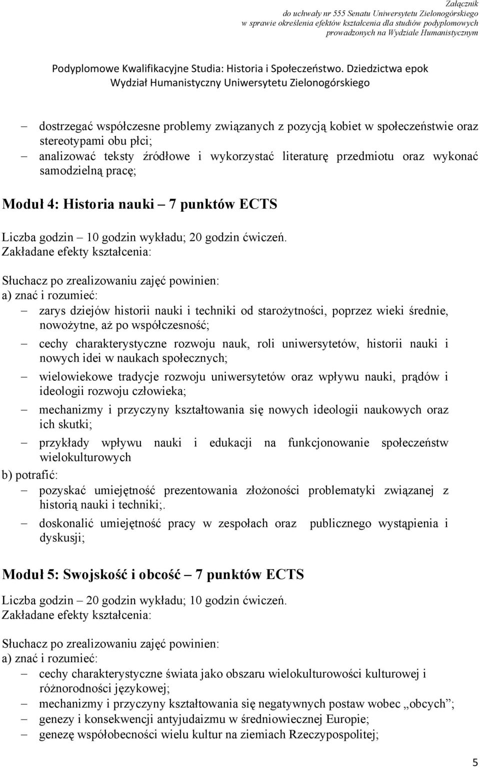 zarys dziejów historii nauki i techniki od starożytności, poprzez wieki średnie, nowożytne, aż po współczesność; cechy charakterystyczne rozwoju nauk, roli uniwersytetów, historii nauki i nowych idei