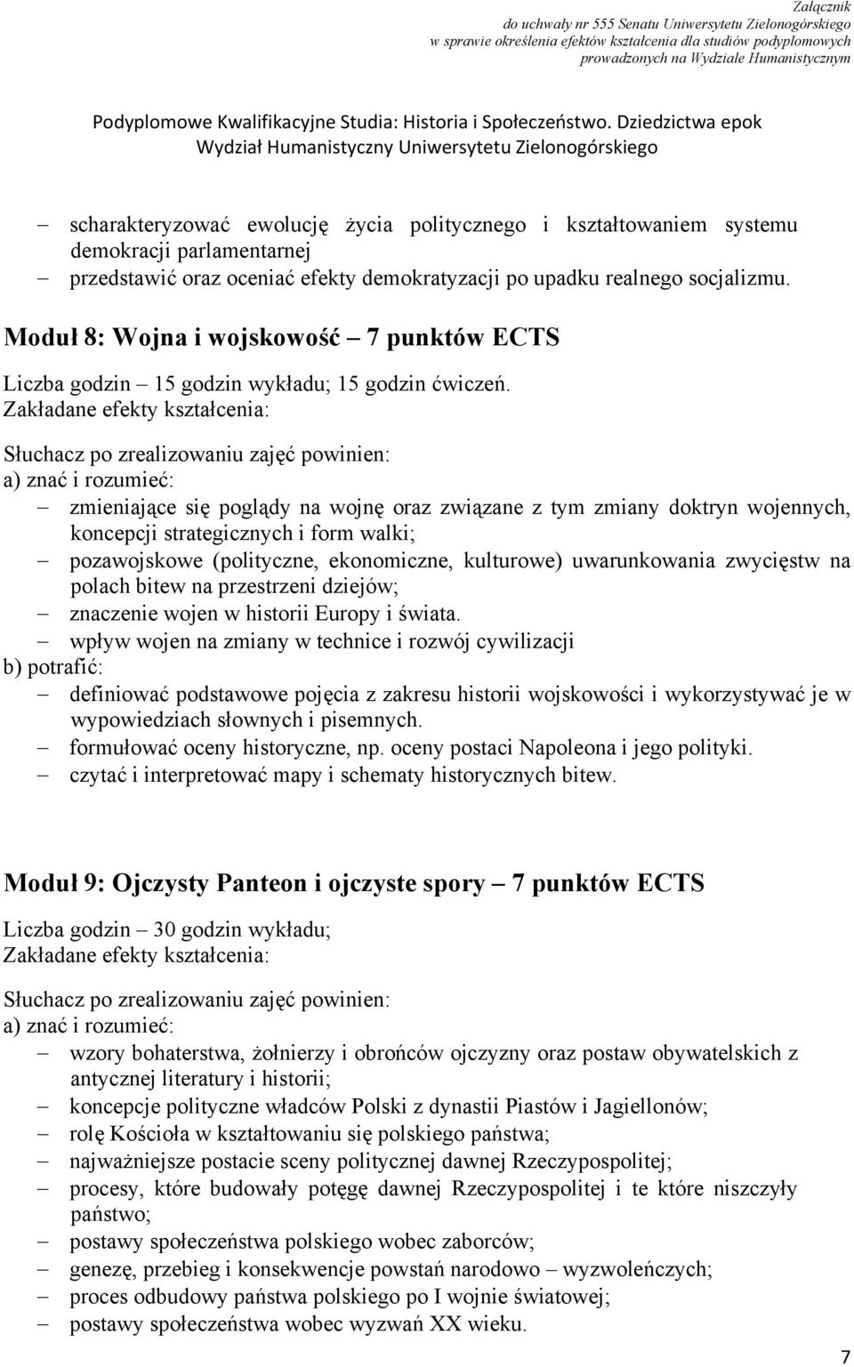 zmieniające się poglądy na wojnę oraz związane z tym zmiany doktryn wojennych, koncepcji strategicznych i form walki; pozawojskowe (polityczne, ekonomiczne, kulturowe) uwarunkowania zwycięstw na