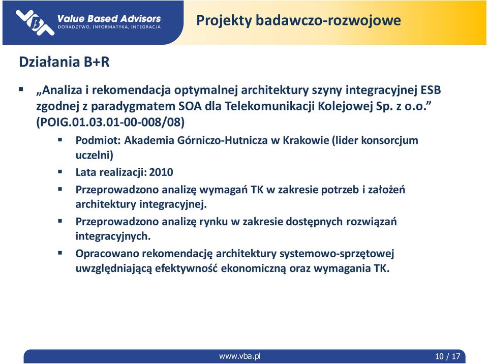 01-00-008/08) Podmiot: Akademia Górniczo-Hutnicza w Krakowie (lider konsorcjum uczelni) Lata realizacji: 2010 Przeprowadzono analizę wymagań TK w