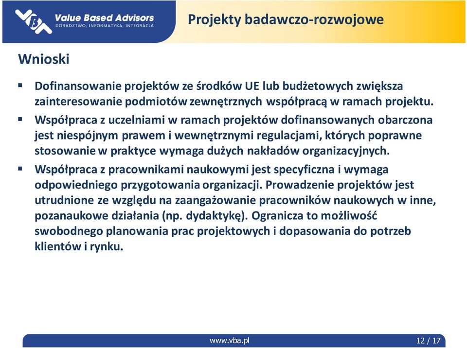 organizacyjnych. Współpraca z pracownikami naukowymi jest specyficzna i wymaga odpowiedniego przygotowania organizacji.