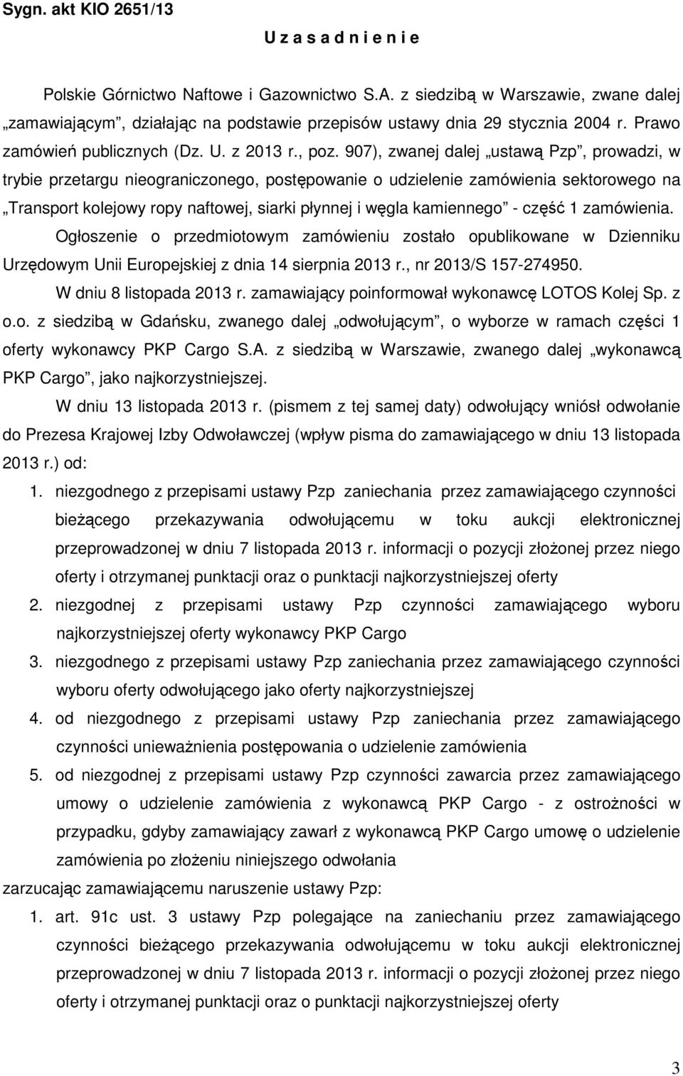 907), zwanej dalej ustawą Pzp, prowadzi, w trybie przetargu nieograniczonego, postępowanie o udzielenie zamówienia sektorowego na Transport kolejowy ropy naftowej, siarki płynnej i węgla kamiennego -