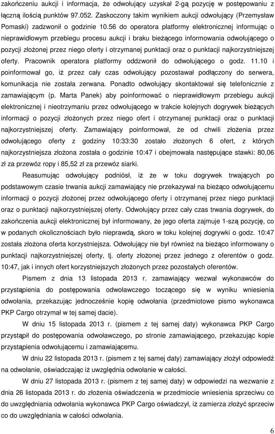 56 do operatora platformy elektronicznej informując o nieprawidłowym przebiegu procesu aukcji i braku bieżącego informowania odwołującego o pozycji złożonej przez niego oferty i otrzymanej punktacji