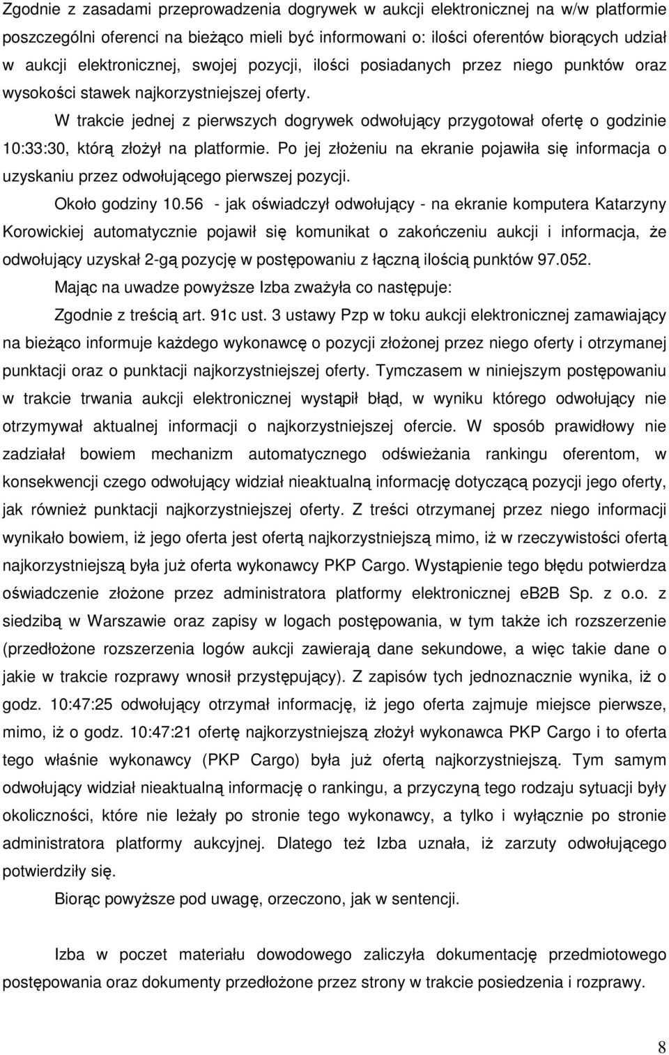W trakcie jednej z pierwszych dogrywek odwołujący przygotował ofertę o godzinie 10:33:30, którą złożył na platformie.