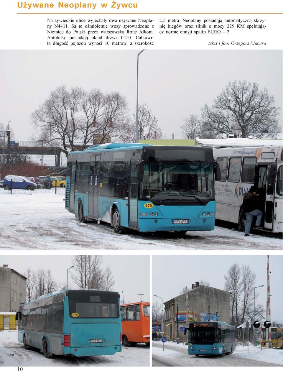 Autobusy posiadają układ drzwi 1-2-0.