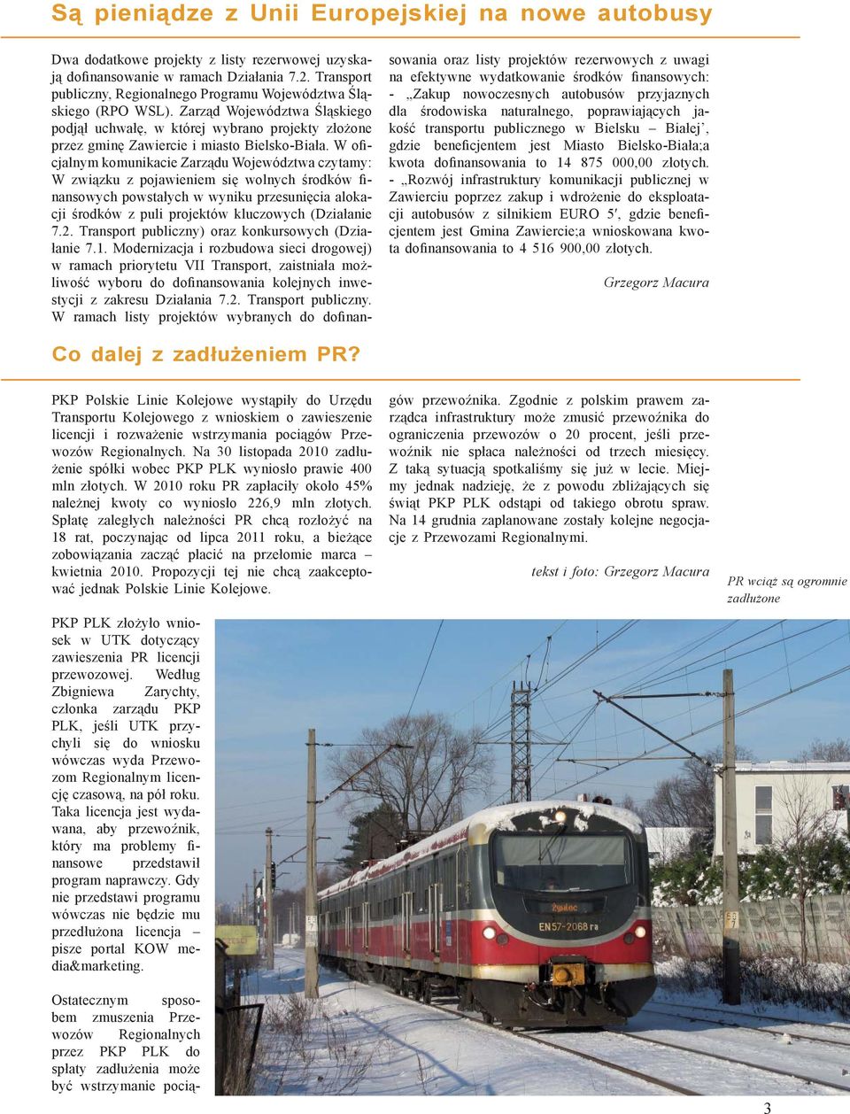 W oficjalnym komunikacie Zarządu Województwa czytamy: W związku z pojawieniem się wolnych środków finansowych powstałych w wyniku przesunięcia alokacji środków z puli projektów kluczowych (Działanie