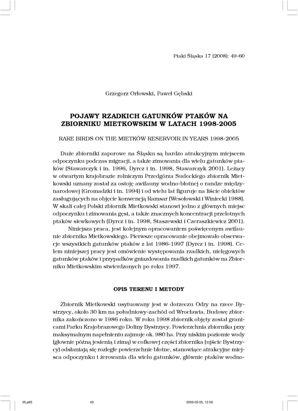 1998-2005 Du e zbiorniki zaporowe na Œl¹sku s¹ bardzo atrakcyjnym miejscem odpoczynku podczas migracji, a tak e zimowania dla wielu gatunków ptaków (Stawarczyk i in. 1996, Dyrcz i in.