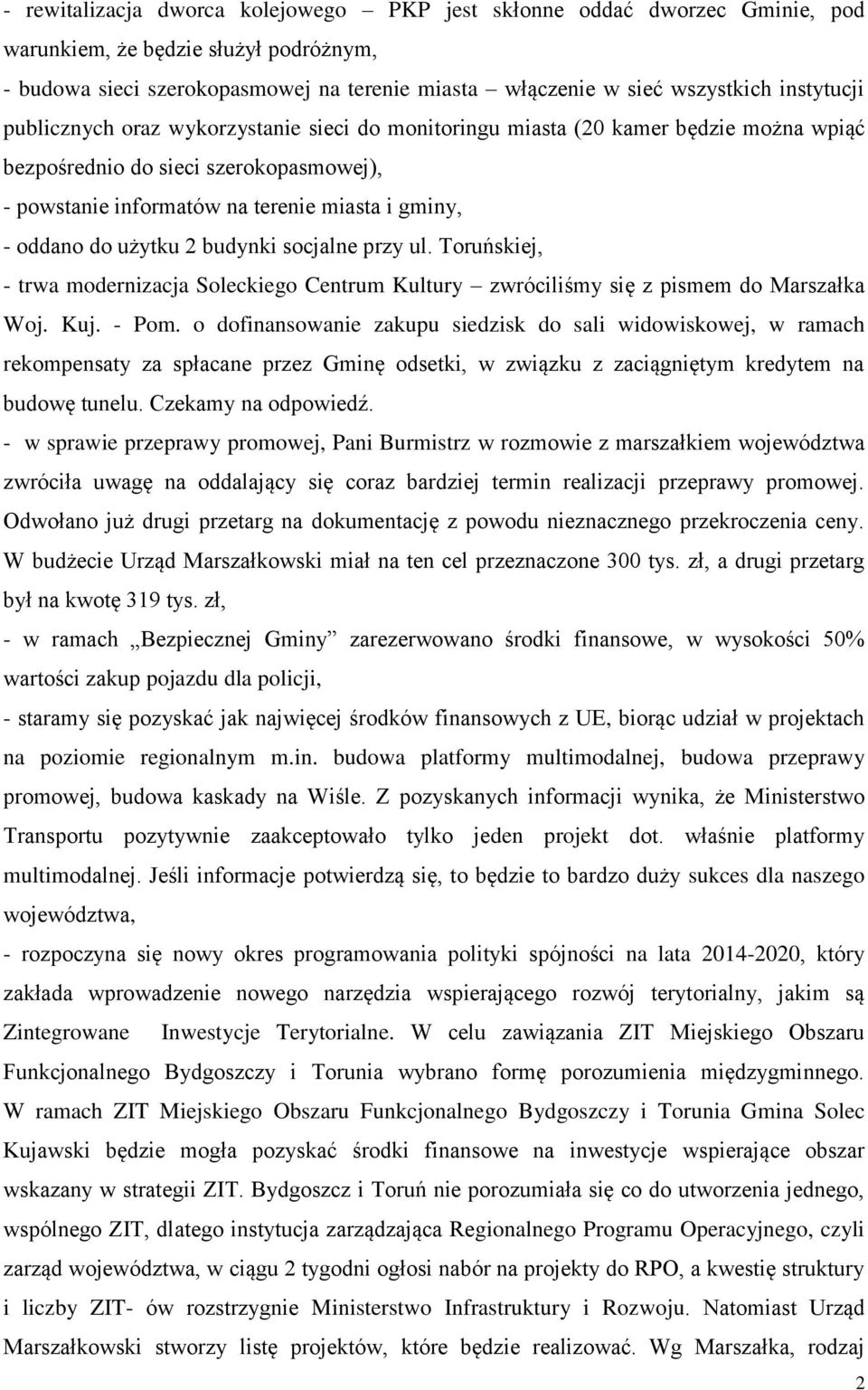 do użytku 2 budynki socjalne przy ul. Toruńskiej, - trwa modernizacja Soleckiego Centrum Kultury zwróciliśmy się z pismem do Marszałka Woj. Kuj. - Pom.