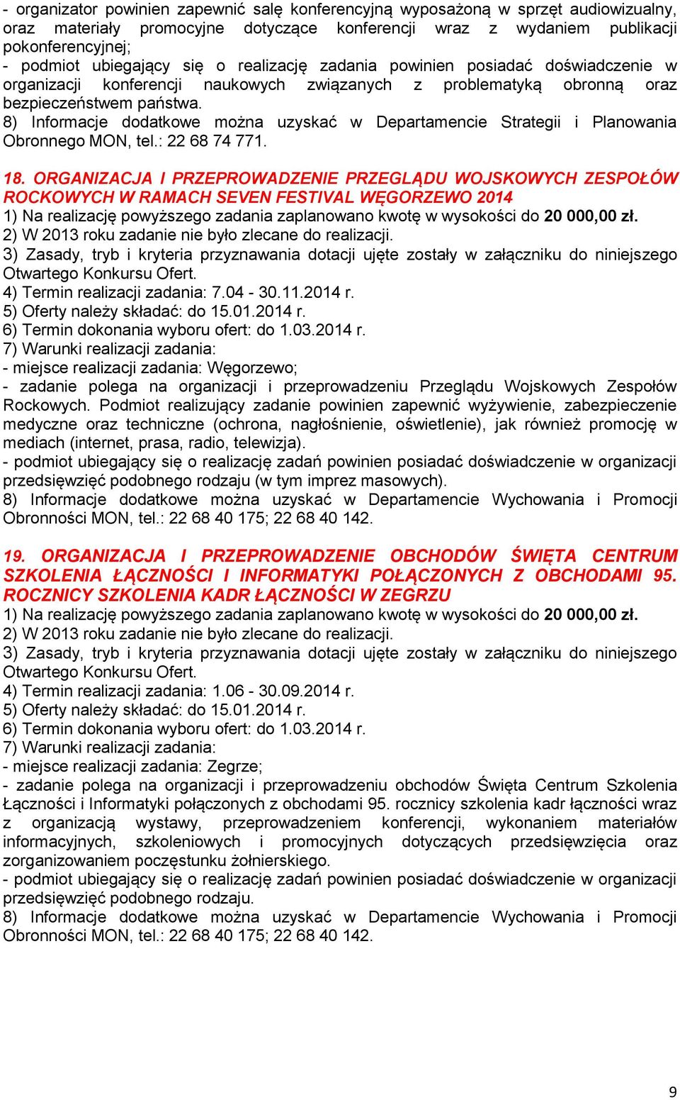 8) Informacje dodatkowe można uzyskać w Departamencie Strategii i Planowania Obronnego MON, tel.: 22 68 74 771. 18.