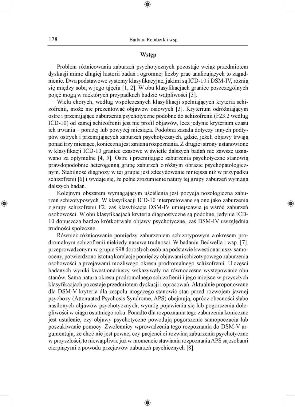 W obu klasyfikacjach granice poszczególnych pojęć mogą w niektórych przypadkach budzić wątpliwości [3].