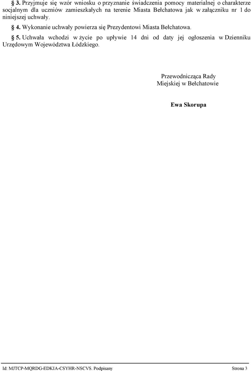 Wykonanie uchwały powierza się Prezydentowi Miasta Bełchatowa. 5.