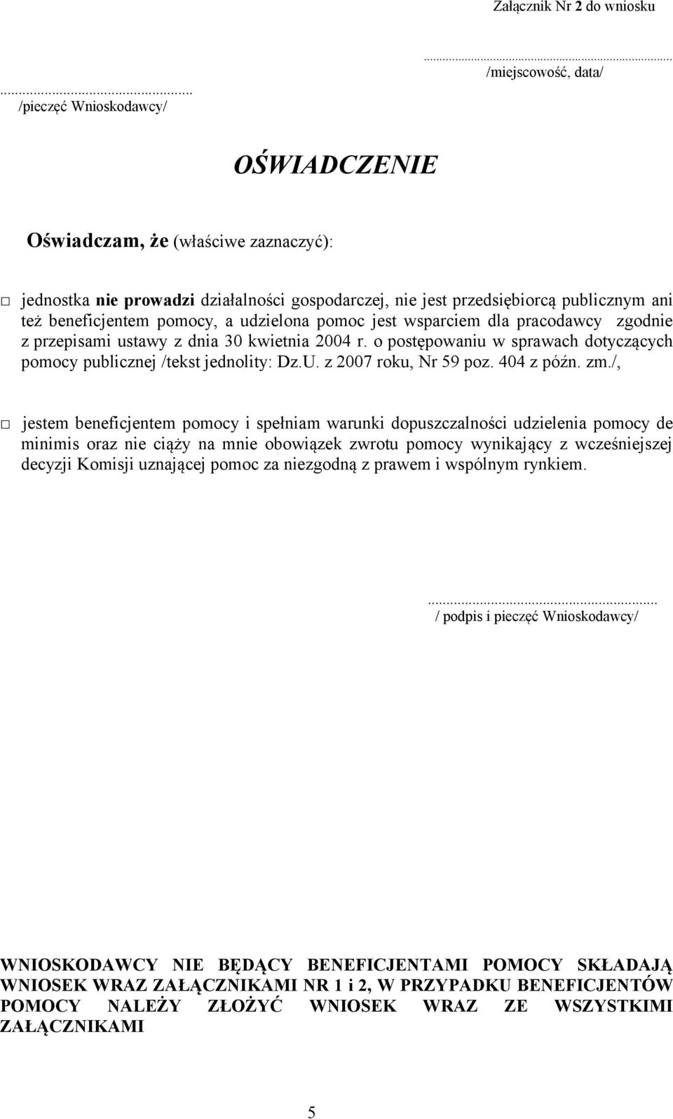 wsparciem dla pracodawcy zgodnie z przepisami ustawy z dnia 30 kwietnia 2004 r. o postępowaniu w sprawach dotyczących pomocy publicznej /tekst jednolity: Dz.U. z 2007 roku, Nr 59 poz. 404 z późn. zm.