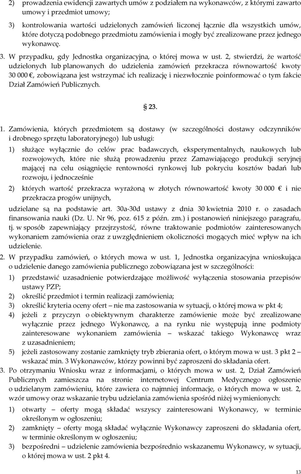 2, stwierdzi, że wartość udzielonych lub planowanych do udzielenia zamówień przekracza równowartość kwoty 30 000, zobowiązana jest wstrzymać ich realizację i niezwłocznie poinformować o tym fakcie