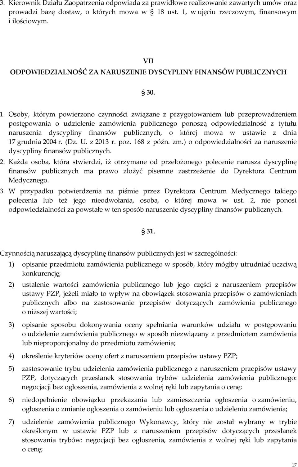 Osoby, którym powierzono czynności związane z przygotowaniem lub przeprowadzeniem postępowania o udzielenie zamówienia publicznego ponoszą odpowiedzialność z tytułu naruszenia dyscypliny finansów