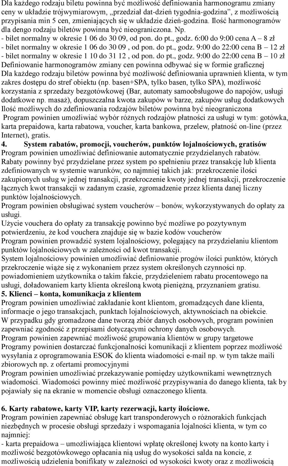 6:00 do 9:00 cena A 8 zł - bilet normalny w okresie 1 06 do 30 09, od pon. do pt., godz.