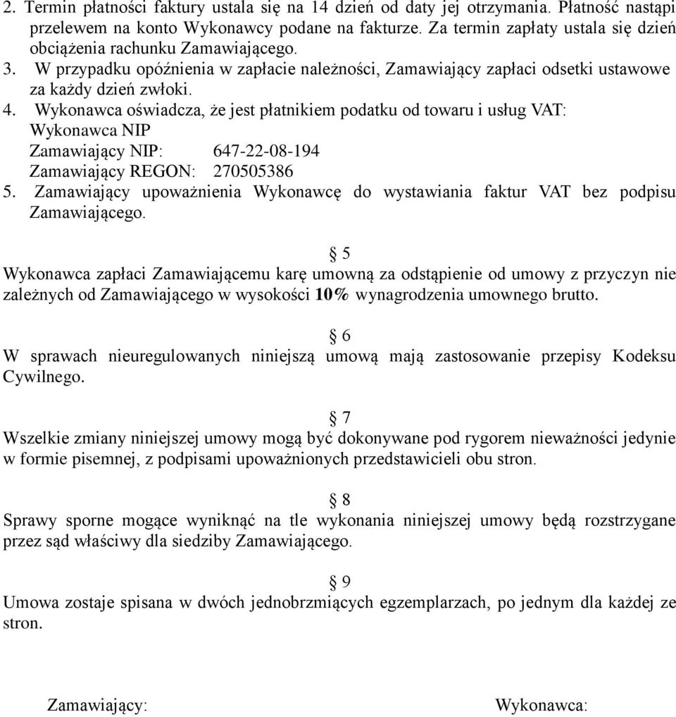 Wykonawca oświadcza, że jest płatnikiem podatku od towaru i usług VAT: Wykonawca NIP Zamawiający NIP: 647-22-08-194 Zamawiający REGON: 270505386 5.