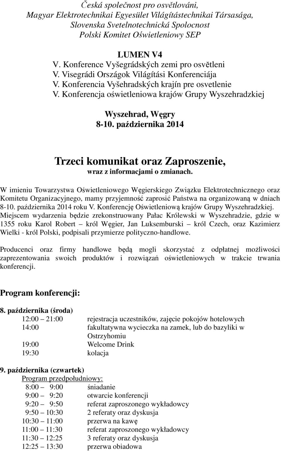 Konferencja oświetleniowa krajów Grupy Wyszehradzkiej Wyszehrad, Węgry 8-10. października 2014 Trzeci komunikat oraz Zaproszenie, wraz z informacjami o zmianach.