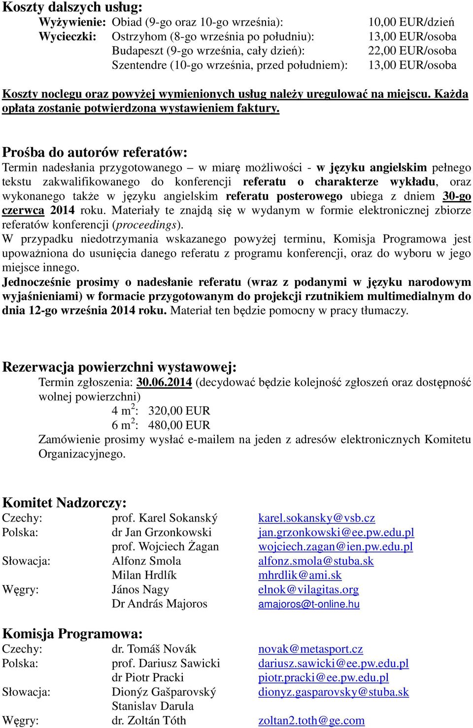 Każda opłata zostanie potwierdzona wystawieniem faktury.