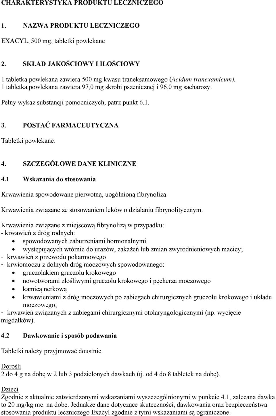 Pełny wykaz substancji pomocniczych, patrz punkt 6.1. 3. POSTAĆ FARMACEUTYCZNA Tabletki powlekane. 4. SZCZEGÓŁOWE DANE KLINICZNE 4.