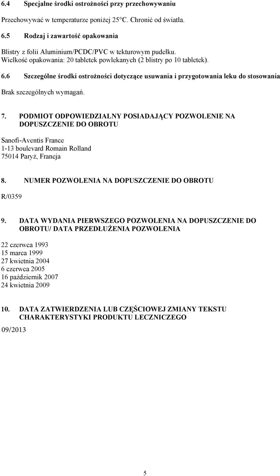 6 Szczególne środki ostrożności dotyczące usuwania i przygotowania leku do stosowania Brak szczególnych wymagań. 7.