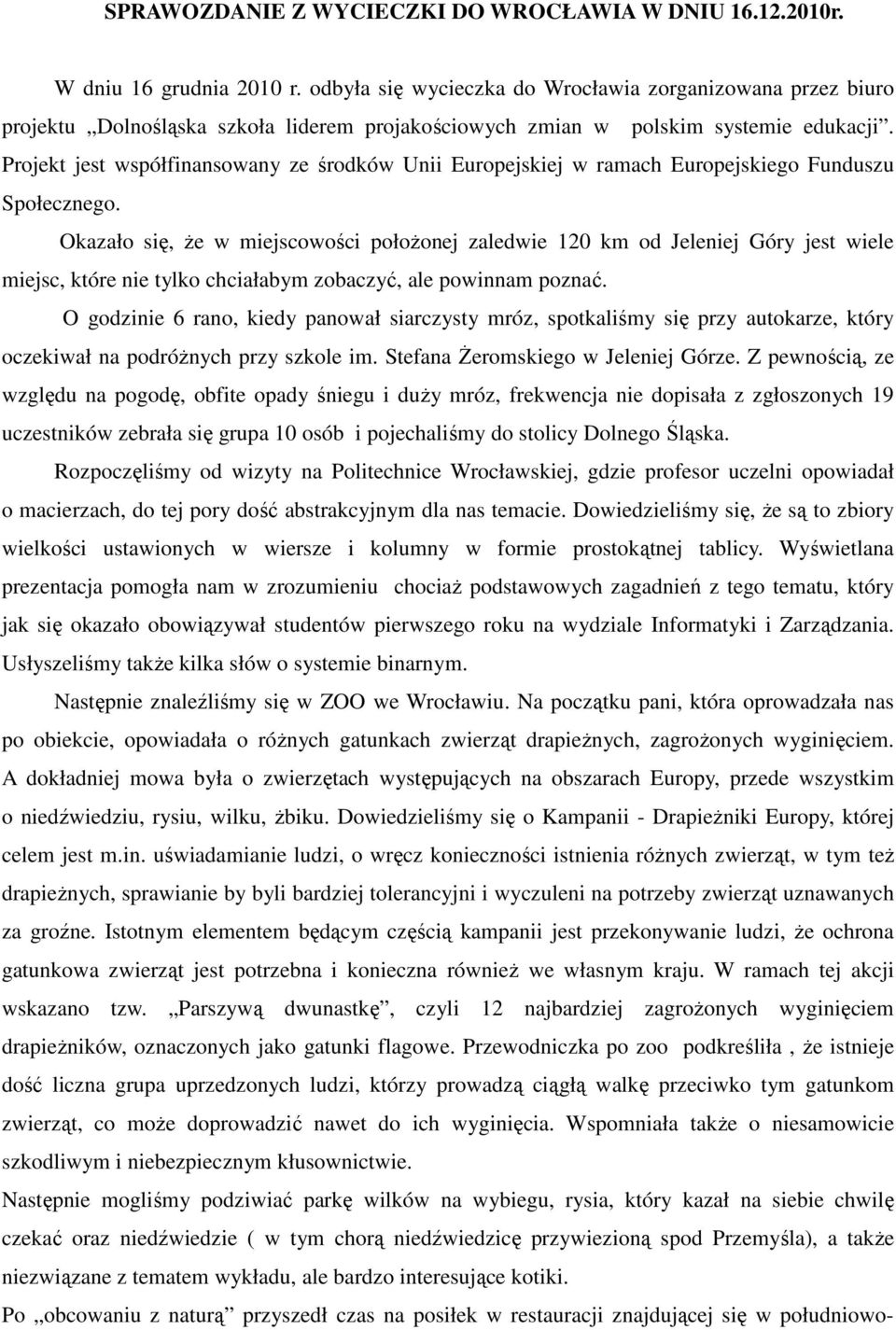 Projekt jest współfinansowany ze środków Unii Europejskiej w ramach Europejskiego Funduszu Społecznego.