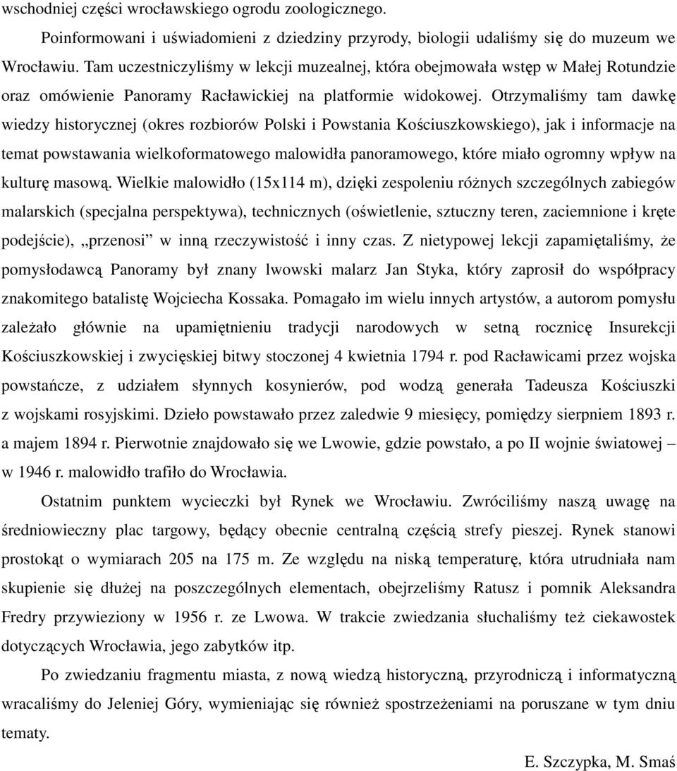 Otrzymaliśmy tam dawkę wiedzy historycznej (okres rozbiorów Polski i Powstania Kościuszkowskiego), jak i informacje na temat powstawania wielkoformatowego malowidła panoramowego, które miało ogromny