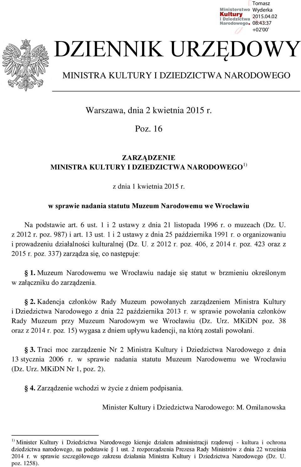 1 i 2 ustawy z dnia 25 października 1991 r. o organizowaniu i prowadzeniu działalności kulturalnej (Dz. U. z 2012 r. poz. 406, z 2014 r. poz. 423 oraz z 2015 r. poz. 337) zarządza się, co następuje: 1.