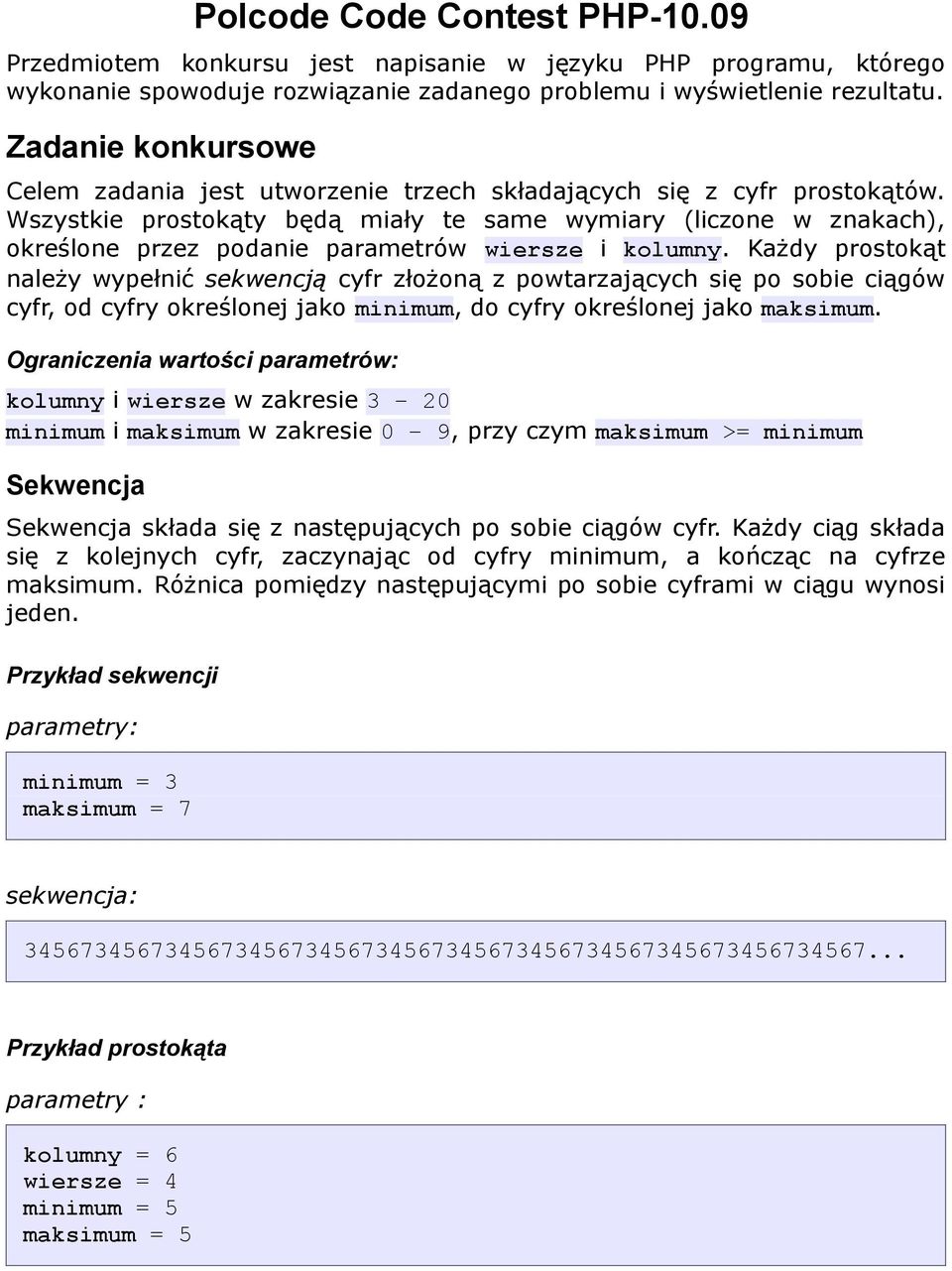 Wszystkie prostokąty będą miały te same wymiary (liczone w znakach), określone przez podanie parametrów wiersze i kolumny.