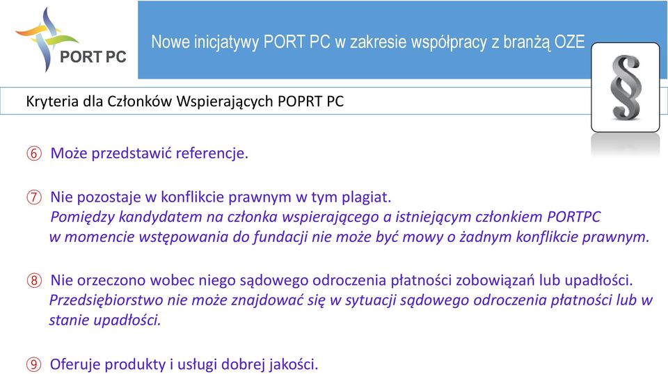 o żadnym konflikcie prawnym. 8 Nie orzeczono wobec niego sądowego odroczenia płatności zobowiązań lub upadłości.