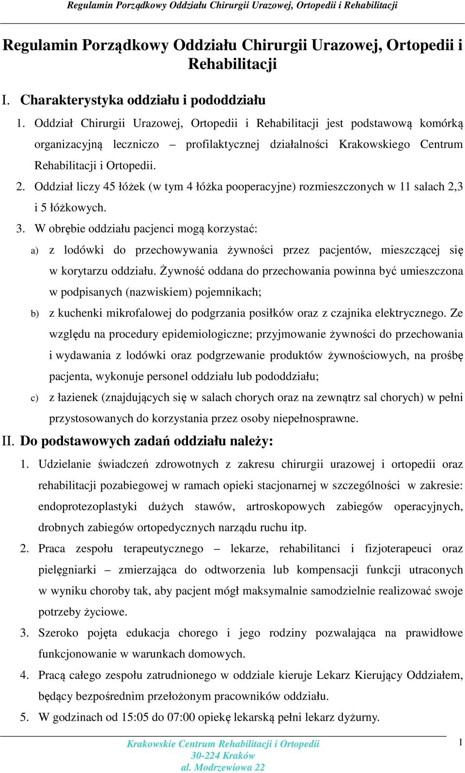 Oddział liczy 45 łóżek (w tym 4 łóżka pooperacyjne) rozmieszczonych w 11 salach 2,3 i 5 łóżkowych. 3.