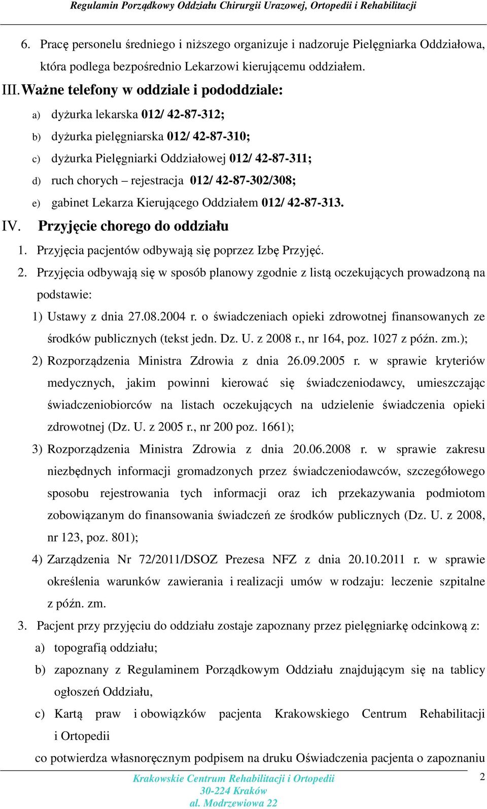 Kierującego Oddziałem 012/ 42-87-313. Przyjęcie chorego do oddziału 1. Przyjęcia pacjentów odbywają się poprzez Izbę Przyjęć. 2.