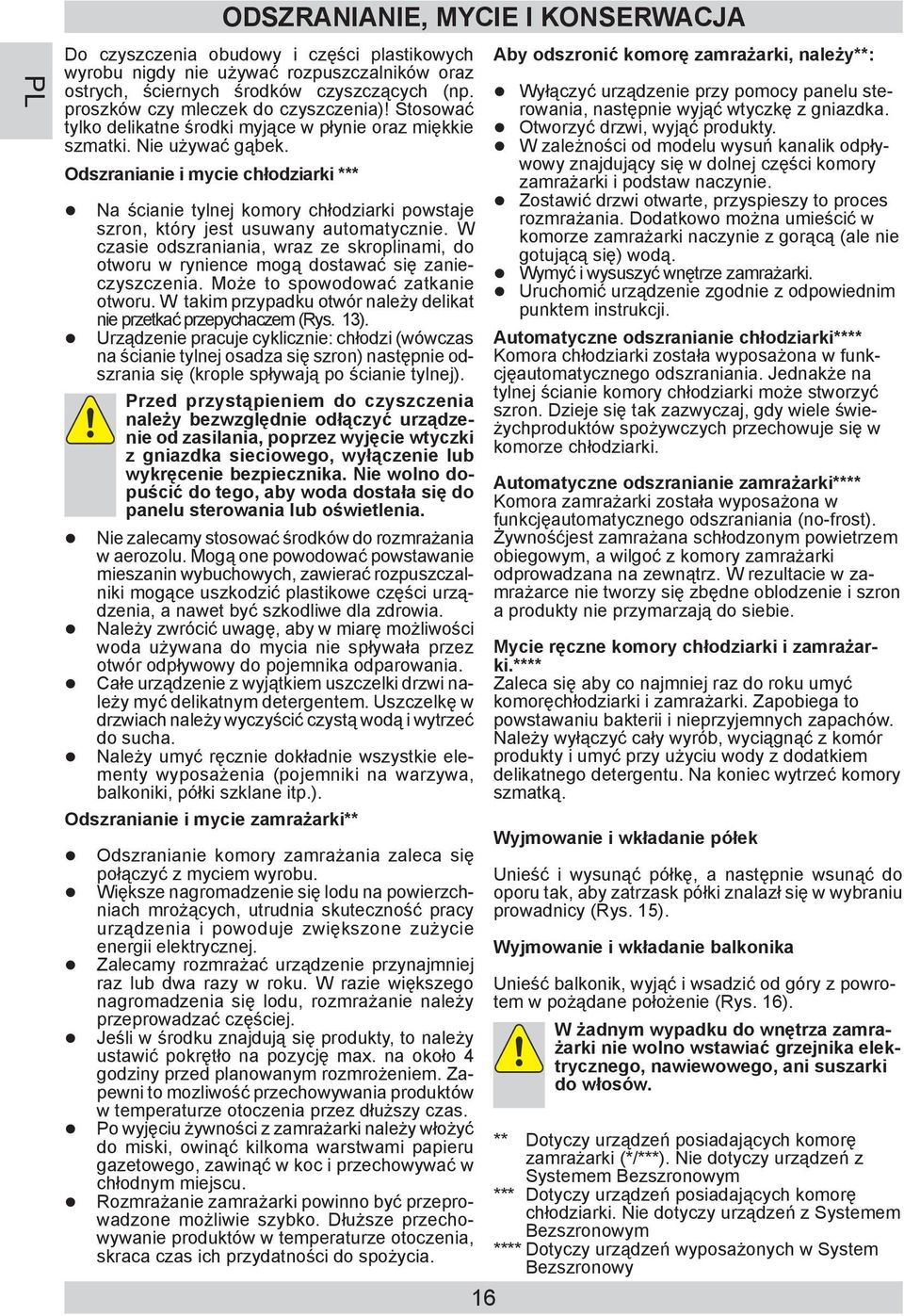 Odszranianie i mycie chłodziarki *** Na ścianie tylnej komory chłodziarki po wsta je szron, który jest usuwany au to ma tycz nie.