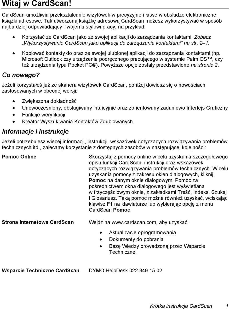 kontaktami. Zobacz Wykorzystywanie CardScan jako aplikacji do zarządzania kontaktami na str. 2 1. Kopiować kontakty do oraz ze swojej ulubionej aplikacji do zarządzania kontaktami (np.