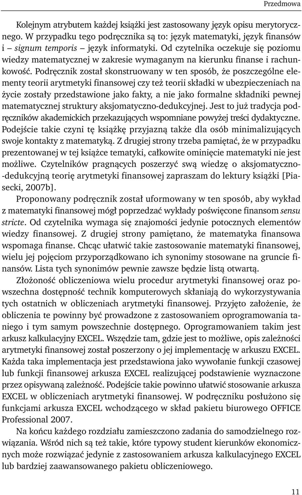 Podręcznik został skonstruowany w ten sposób, że poszczególne elementy teorii arytmetyki finansowej czy też teorii składki w ubezpieczeniach na życie zostały przedstawione jako fakty, a nie jako