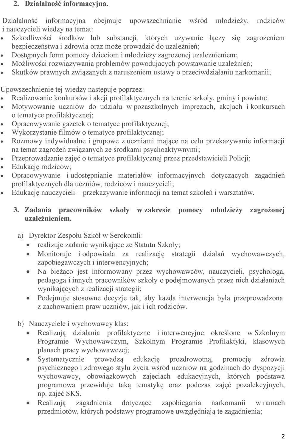 zdrowia oraz może prowadzić do uzależnień; Dostępnych form pomocy dzieciom i młodzieży zagrożonej uzależnieniem; Możliwości rozwiązywania problemów powodujących powstawanie uzależnień; Skutków