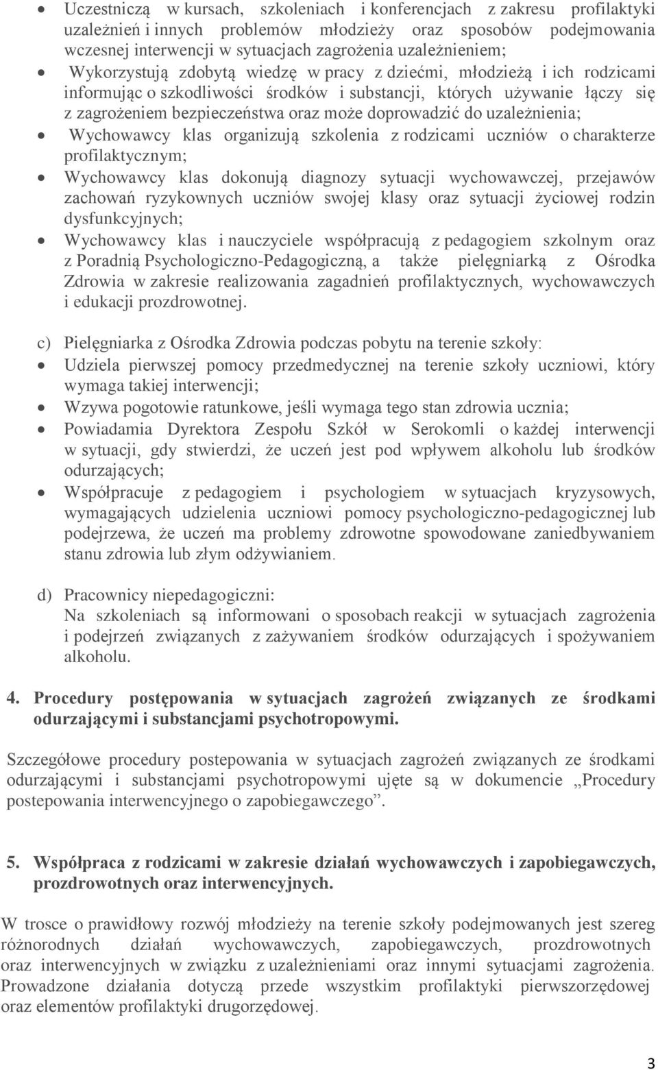 może doprowadzić do uzależnienia; Wychowawcy klas organizują szkolenia z rodzicami uczniów o charakterze profilaktycznym; Wychowawcy klas dokonują diagnozy sytuacji wychowawczej, przejawów zachowań