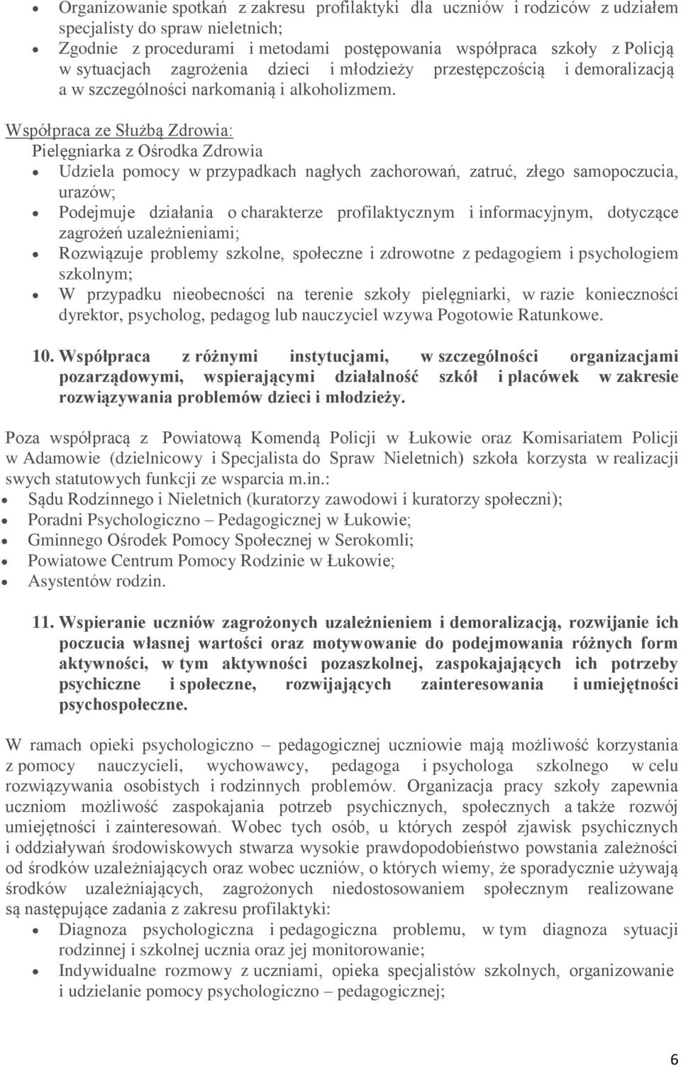 Współpraca ze Służbą Zdrowia: Pielęgniarka z Ośrodka Zdrowia Udziela pomocy w przypadkach nagłych zachorowań, zatruć, złego samopoczucia, urazów; Podejmuje działania o charakterze profilaktycznym i