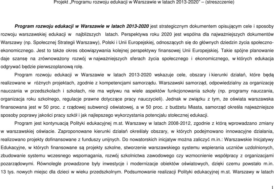 Społecznej Strategii Warszawy), Polski i Unii Europejskiej, odnoszących się do głównych dziedzin życia społecznoekonomicznego.