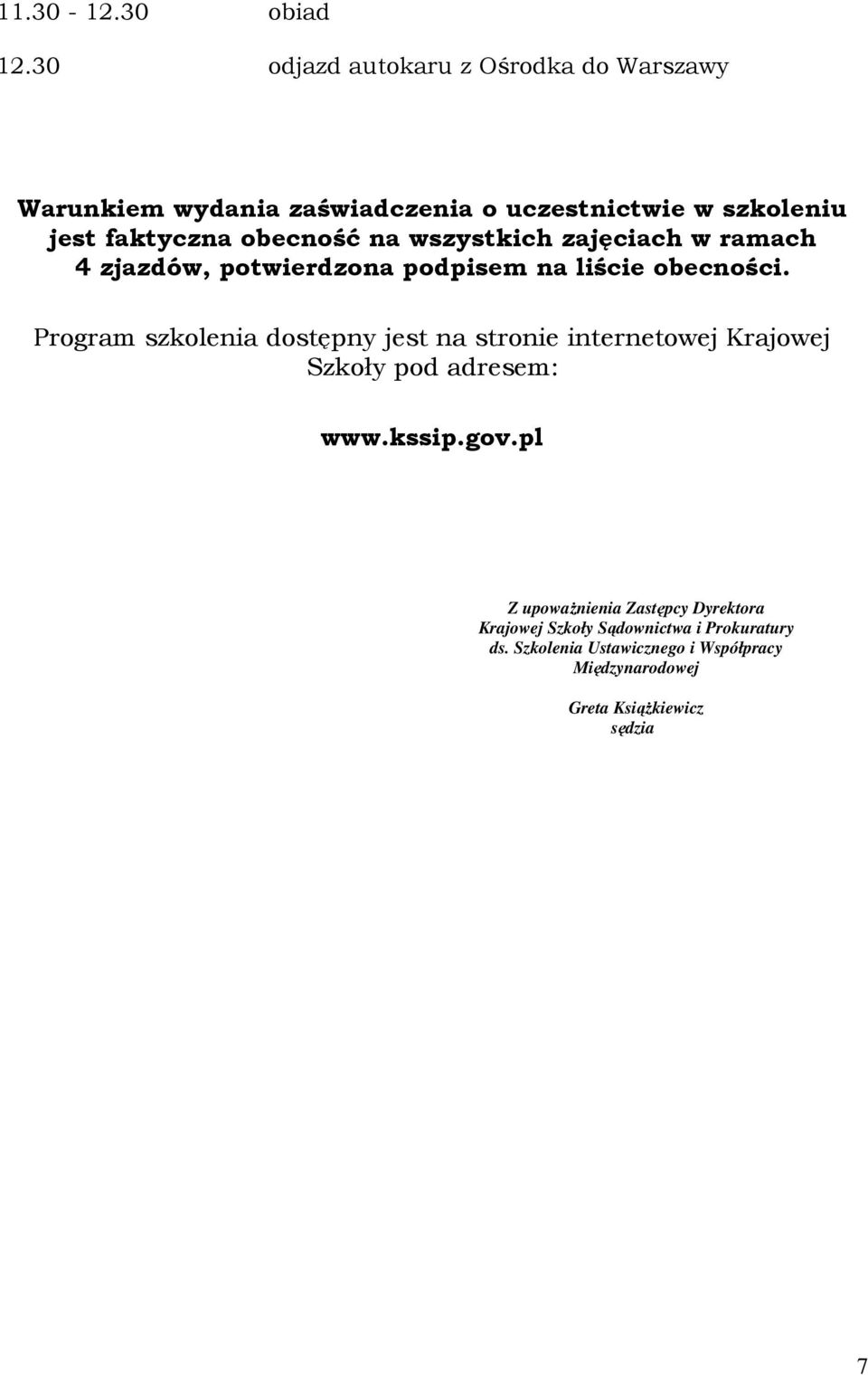 obecność na wszystkich zajęciach w ramach 4 zjazdów, potwierdzona podpisem na liście obecności.