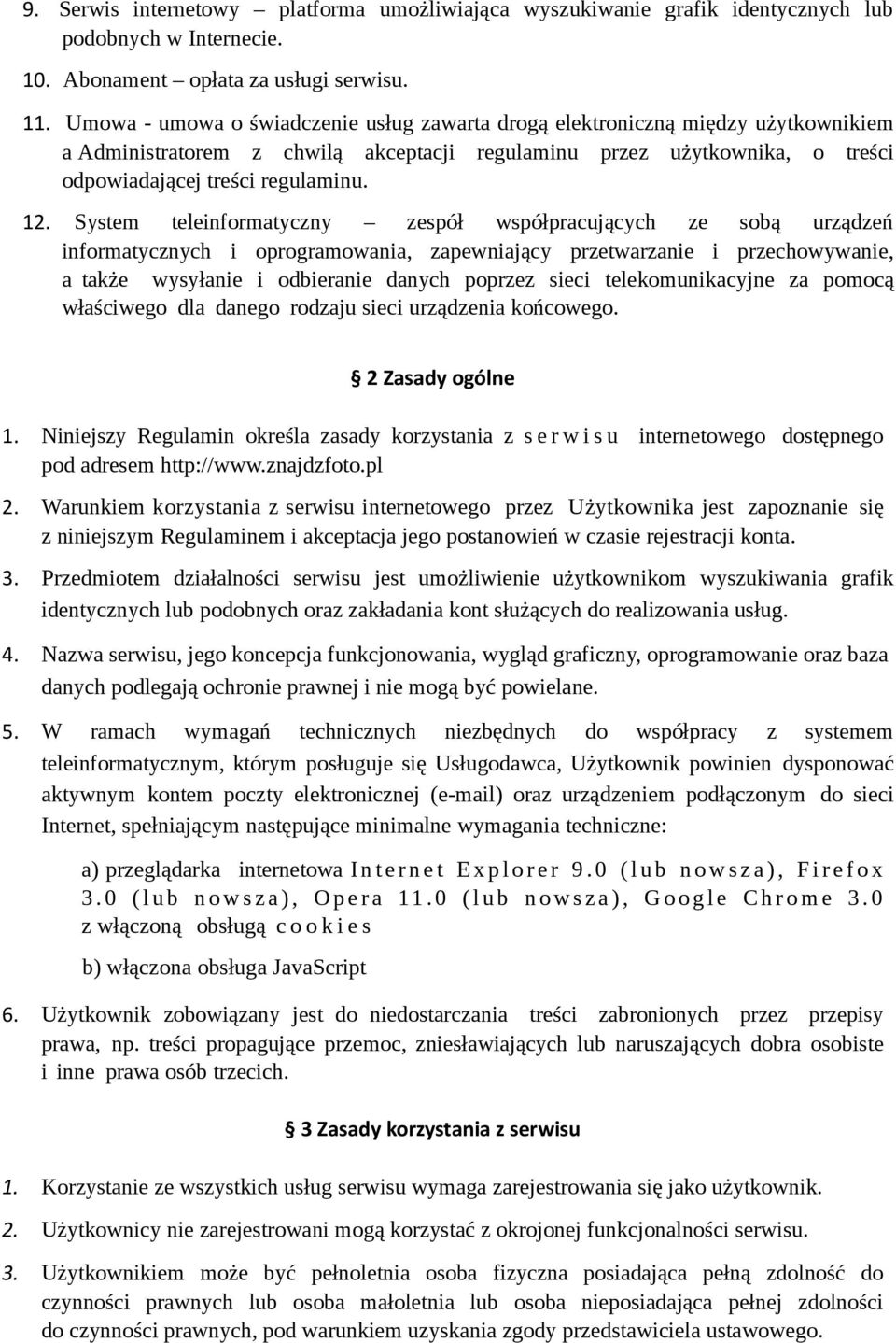 System teleinformatyczny zespół współpracujących ze sobą urządzeń informatycznych i oprogramowania, zapewniający przetwarzanie i przechowywanie, a także wysyłanie i odbieranie danych poprzez sieci